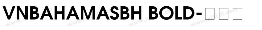 VnBahamasBH Bold字体转换